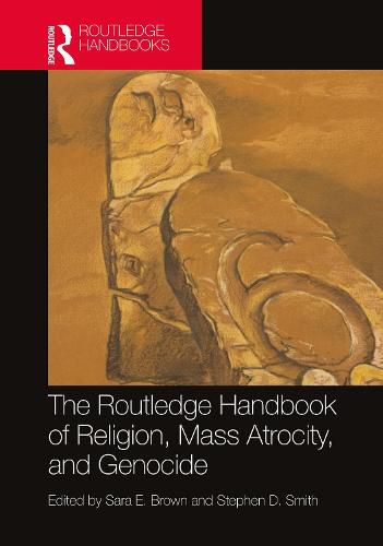 The Routledge Handbook of Religion, Mass Atrocity, and Genocide