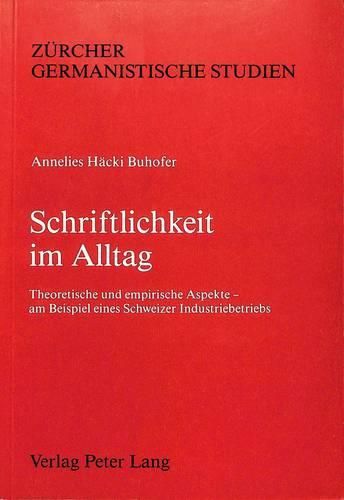 Schriftlichkeit Im Alltag: Theoretische Und Empirische Aspekte - Am Beispiel Eines Schweizer Industriebetriebes