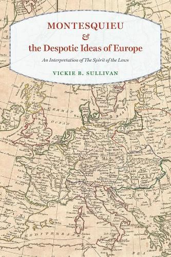 Cover image for Montesquieu and the Despotic Ideas of Europe: An Interpretation of  The Spirit of the Laws