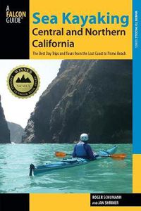 Cover image for Sea Kayaking Central and Northern California: The Best Days Trips And Tours From The Lost Coast To Pismo Beach