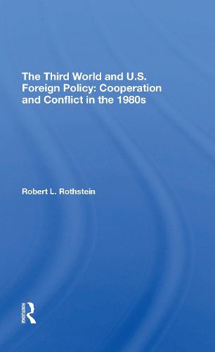 Cover image for The Third World And U.s. Foreign Policy: Cooperation And Conflict In The 1980s