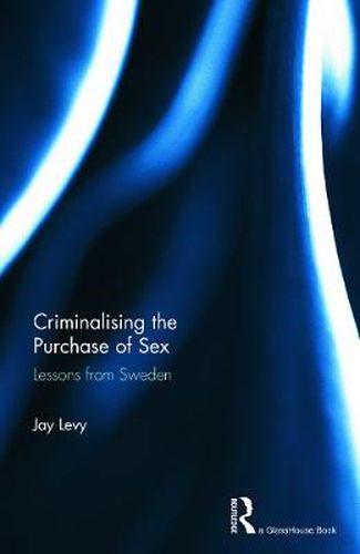 Cover image for Criminalising the Purchase of Sex: Lessons from Sweden