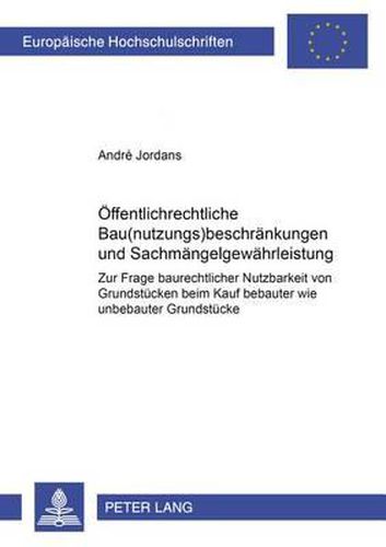 Cover image for Oeffentlichrechtliche Bau(nutzungs)Beschraenkungen Und Sachmaengelgewaehrleistung: Zur Frage Baurechtlicher Nutzbarkeit Von Grundstuecken Beim Kauf Bebauter Wie Unbebauter Grundstuecke