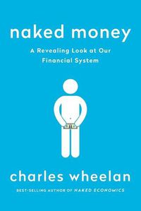 Cover image for Naked Money: A Revealing Look at Our Financial System