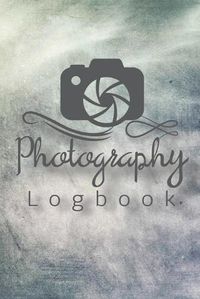 Cover image for Photography Logbook: Photographer Field Notes, Notebook For Tracking Photo Shoots, Camera Settings, Lighting, Location, Photo Techniques