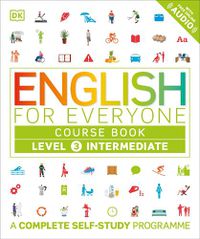 Cover image for English for Everyone Course Book Level 3 Intermediate: A Complete Self-Study Programme