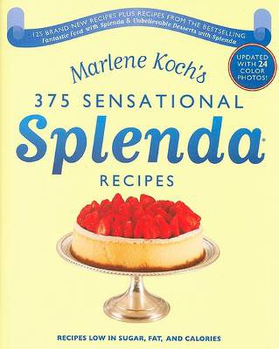 Cover image for Marlene Koch's Sensational Splenda Recipes: Over 375 Recipes Low in Sugar, Fat, and Calories