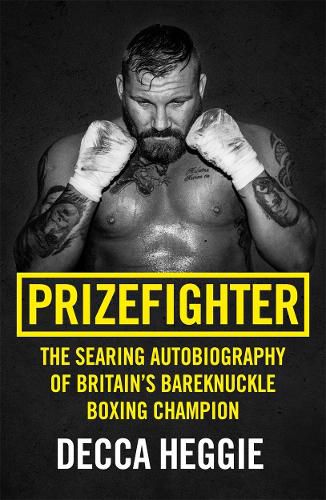 Cover image for Prizefighter - The Searing Autobiography of Britain's Bareknuckle Boxing Champion: The Searing Autobiography of Britain's Bare Knuckle Boxing Champion