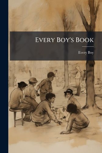 Cover image for Every Boy's Book: A Complete Encyclop]dia of Sports and Amusements, Ed. by E. Routledge