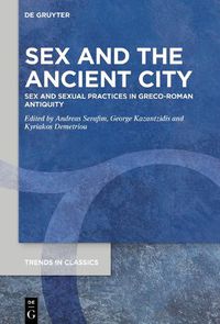 Cover image for Sex and the Ancient City: Sex and Sexual Practices in Greco-Roman Antiquity