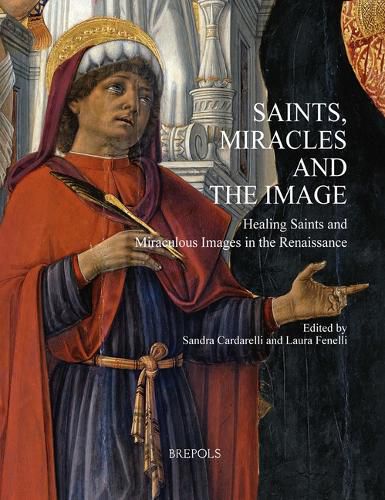 Cover image for Saints, Miracles and the Image: Healing Saints and Miraculous Images in the Renaissance