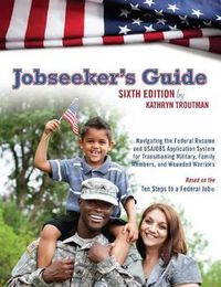 Cover image for Jobseekers Guide: Navigating the Federal Resume & USAJOBS Application System for Transitioning Military, Family Members & Wounded Warriors