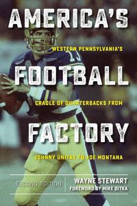 Cover image for America's Football Factory: Western Pennsylvania's Cradle of Quarterbacksfrom Johnny Unitas to Joe Montana