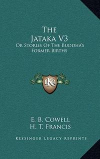 Cover image for The Jataka V3: Or Stories of the Buddha's Former Births