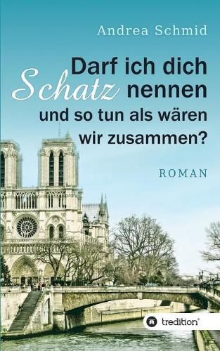 Cover image for Darf ich dich Schatz nennen und so tun als waren wir zusammen?