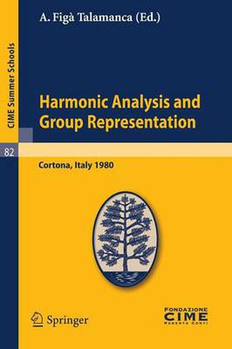 Cover image for Harmonic Analysis and Group Representations: Lectures given at a Summer School of the Centro Internazionale Matematico Estivo (C.I.M.E.) held in Cortona (Arezzo), Italy, June 24 - July 9, 1980