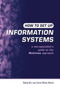 Cover image for How to Set Up Information Systems: A Non-specialist's Guide to the Multiview Approach