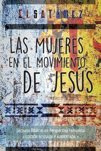 Cover image for Las Mujeres en el Movimiento de Jesus: Lecturas Biblicas en Perspectiva Feminista. Edicion Revisada y Aumentada.
