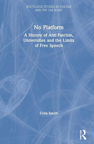 Cover image for No Platform: A History of Anti-Fascism, Universities and the Limits of Free Speech