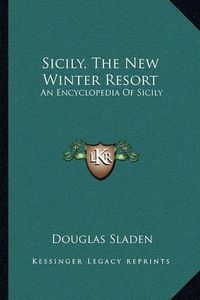 Cover image for Sicily, the New Winter Resort: An Encyclopedia of Sicily