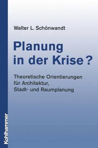 Cover image for Planung in Der Krise?: Theoretische Orientierungen Fur Architektur, Stadt- Und Raumplanung