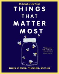 Cover image for Things That Matter Most: Essays on Home, Friendship, and Love