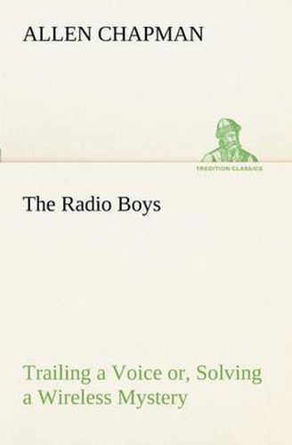 Cover image for The Radio Boys Trailing a Voice or, Solving a Wireless Mystery