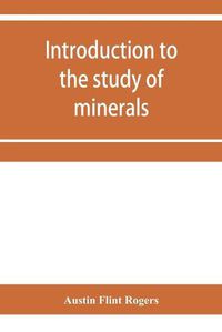 Cover image for Introduction to the study of minerals; a combined textbook and pocket manual