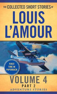 Cover image for The Collected Short Stories of Louis L'Amour, Volume 4, Part 2: Adventure Stories
