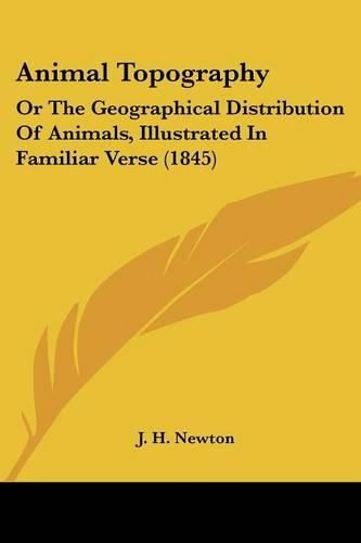 Cover image for Animal Topography: Or the Geographical Distribution of Animals, Illustrated in Familiar Verse (1845)