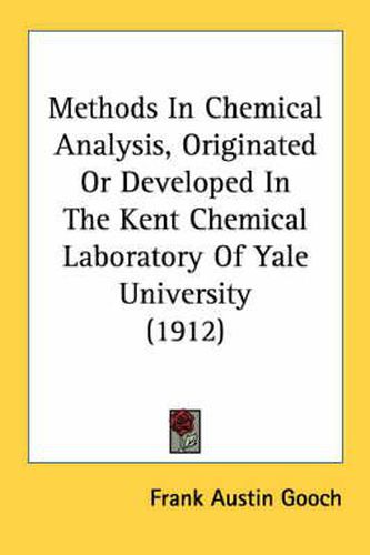 Cover image for Methods in Chemical Analysis: Originated or Developed in the Kent Chemical Laboratory of Yale University (1912)