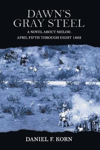 Cover image for Dawn's Gray Steel: A Novel About Shiloh: April Fifth Through Eighth 1862