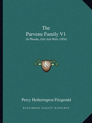 The Parvenu Family V1: Or Phoebe, Girl and Wife (1876)