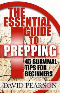 Cover image for The Essential Guide To Prepping: 45 Survival Tips For Beginners