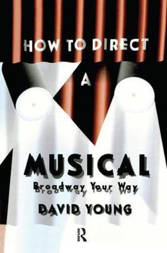 Cover image for How to Direct a Musical: With Special Material for Working with Youth, Teens, the Disabled, Challenged, Retired, and Computers
