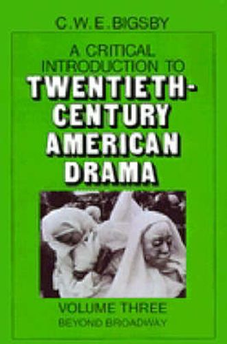 Cover image for A Critical Introduction to Twentieth-Century American Drama: Volume 3, Beyond Broadway