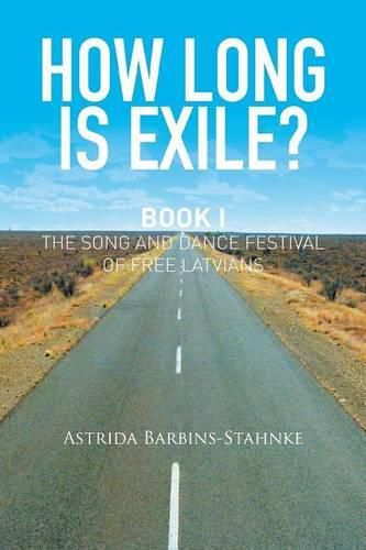 Cover image for How Long Is Exile?: Book I: the Song and Dance Festival of Free Latvians