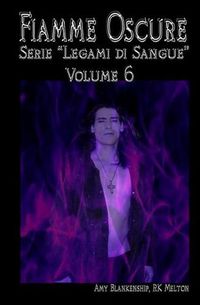 Cover image for Fiamme Oscure (Legami di Sangue - Volume 6)