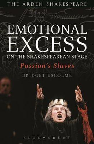 Cover image for Emotional Excess on the Shakespearean Stage: Passion's Slaves