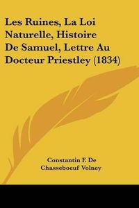 Cover image for Les Ruines, La Loi Naturelle, Histoire de Samuel, Lettre Au Docteur Priestley (1834)