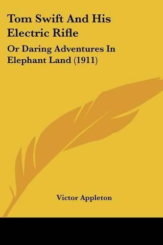 Tom Swift and His Electric Rifle: Or Daring Adventures in Elephant Land (1911)