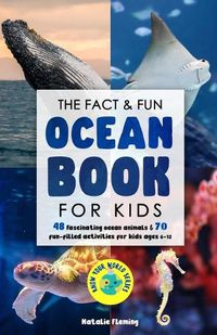 Cover image for The Fact & Fun Ocean Book for Kids: 48 Fascinating Ocean Animals & 70 Fun-Filled Activities for Kids Ages 6-12