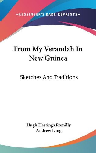 Cover image for From My Verandah in New Guinea: Sketches and Traditions
