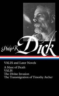 Cover image for Philip K. Dick: VALIS and Later Novels (LOA #193): A Maze of Death / VALIS / The Divine Invasion / The Transmigration of Timothy  Archer