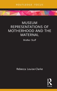 Cover image for Museum Representations of Motherhood and the Maternal