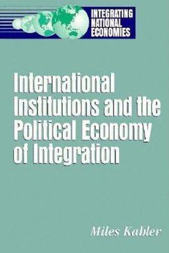 Cover image for International Institutions and the Political Economy of Integration