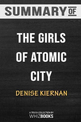 Cover image for Summary of The Girls of Atomic City: The Untold Story of the Women Who Helped Win World War II: Trivia/Quiz for Fans