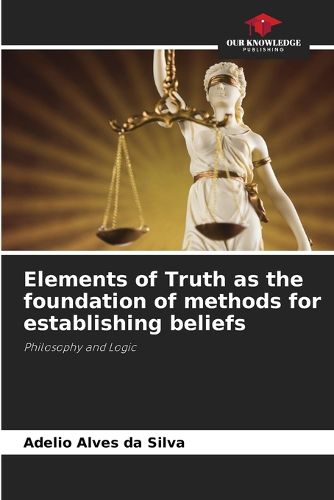 Cover image for Elements of Truth as the foundation of methods for establishing beliefs