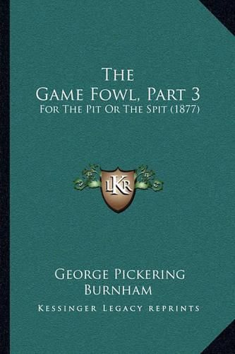 Cover image for The Game Fowl, Part 3: For the Pit or the Spit (1877)