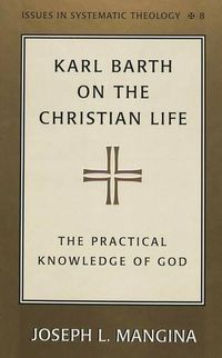 Cover image for Karl Barth on the Christian Life: The Practical Knowledge of God